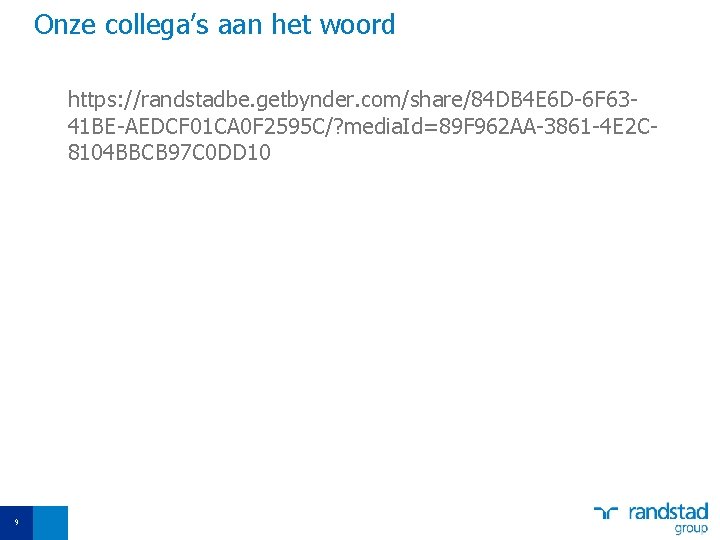 Onze collega’s aan het woord https: //randstadbe. getbynder. com/share/84 DB 4 E 6 D-6