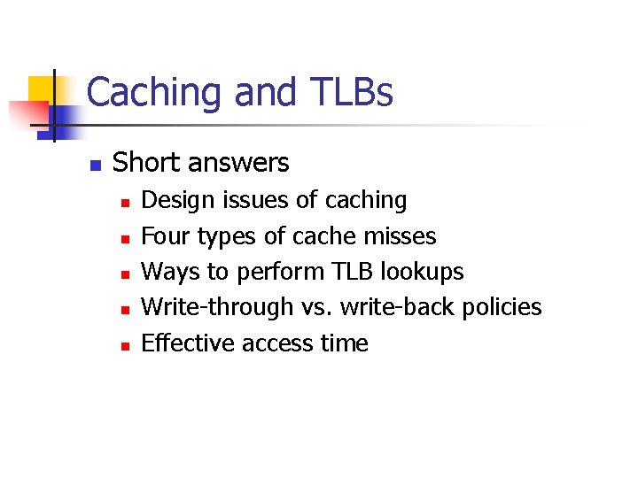 Caching and TLBs n Short answers n n n Design issues of caching Four
