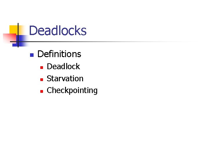 Deadlocks n Definitions n n n Deadlock Starvation Checkpointing 