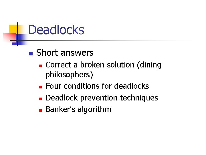Deadlocks n Short answers n n Correct a broken solution (dining philosophers) Four conditions