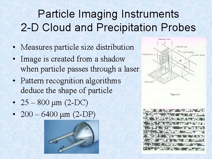 Particle Imaging Instruments 2 -D Cloud and Precipitation Probes • Measures particle size distribution