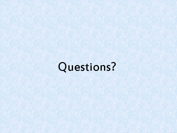 Questions? 