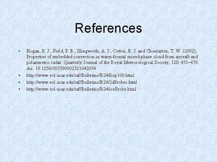 References • • Hogan, R. J. , Field, P. R. , Illingworth, A. J.