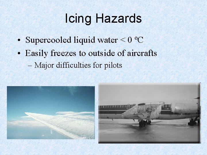 Icing Hazards • Supercooled liquid water < 0 ºC • Easily freezes to outside