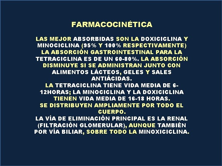FARMACOCINÉTICA LAS MEJOR ABSORBIDAS SON LA DOXICICLINA Y MINOCICLINA (95% Y 100% RESPECTIVAMENTE) LA