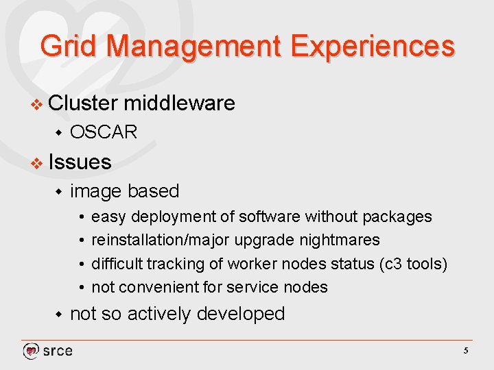 Grid Management Experiences v Cluster w middleware OSCAR v Issues w image based •
