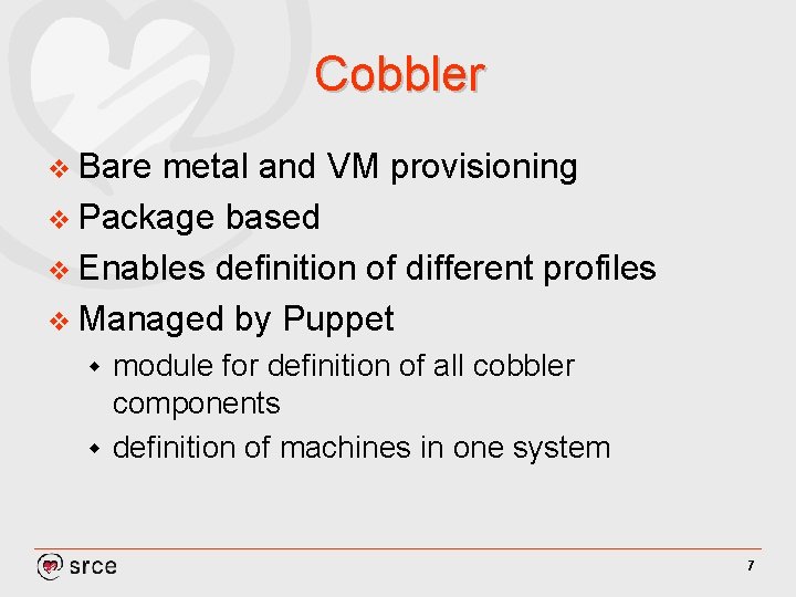 Cobbler v Bare metal and VM provisioning v Package based v Enables definition of