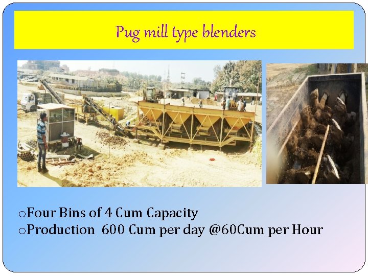 Pug mill type blenders o. Four Bins of 4 Cum Capacity o. Production 600