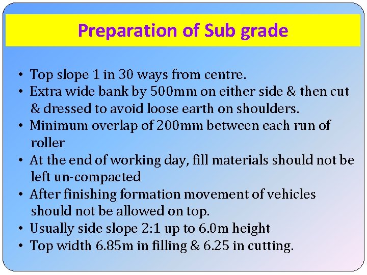 Preparation of Sub grade • Top slope 1 in 30 ways from centre. •