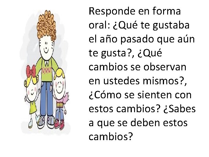 Responde en forma oral: ¿Qué te gustaba el año pasado que aún te gusta?