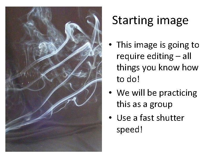 Starting image • This image is going to require editing – all things you