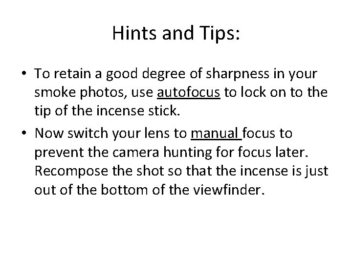 Hints and Tips: • To retain a good degree of sharpness in your smoke