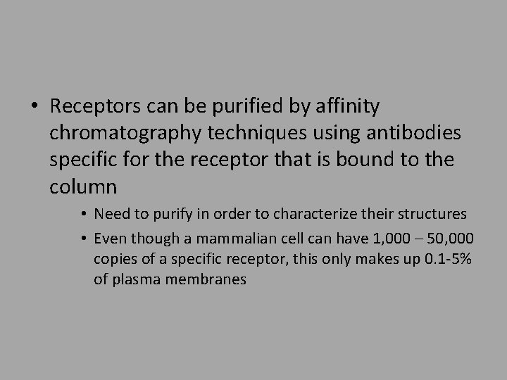  • Receptors can be purified by affinity chromatography techniques using antibodies specific for