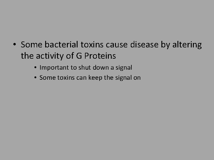  • Some bacterial toxins cause disease by altering the activity of G Proteins