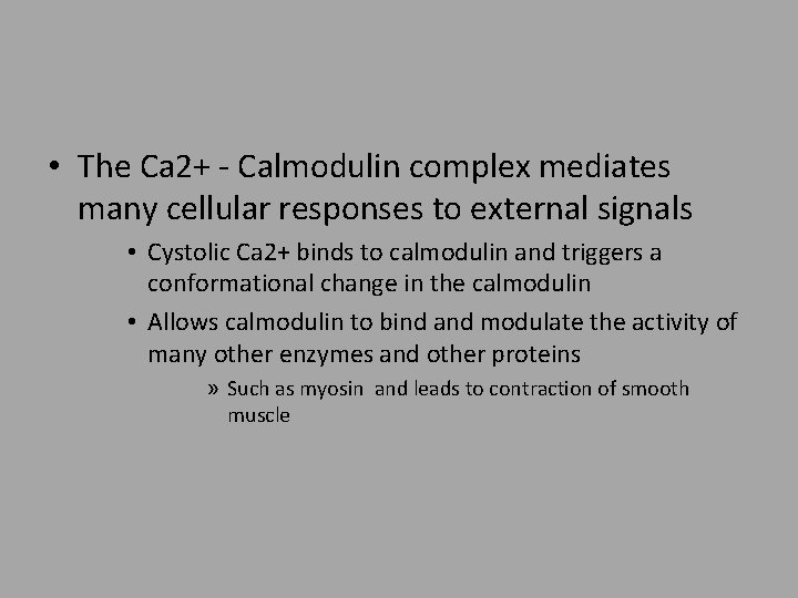  • The Ca 2+ - Calmodulin complex mediates many cellular responses to external