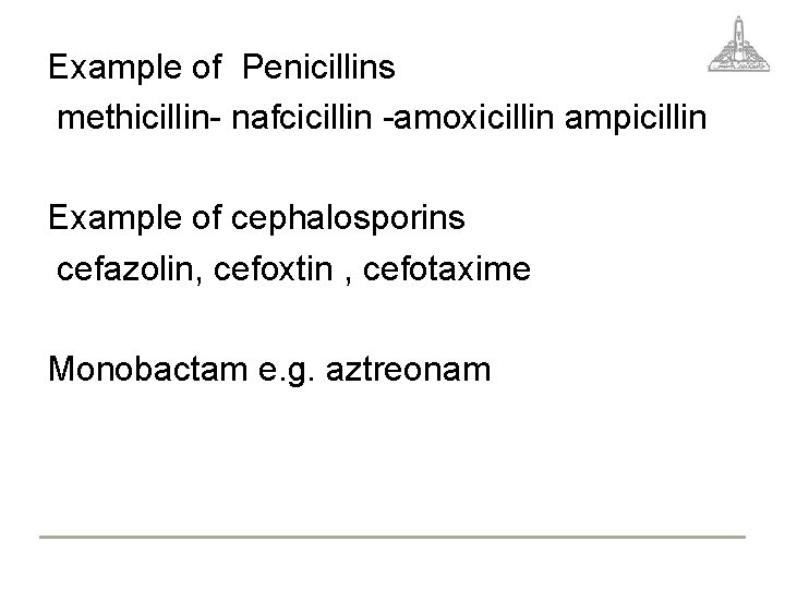 Example of Penicillins methicillin- nafcicillin -amoxicillin ampicillin Example of cephalosporins cefazolin, cefoxtin , cefotaxime