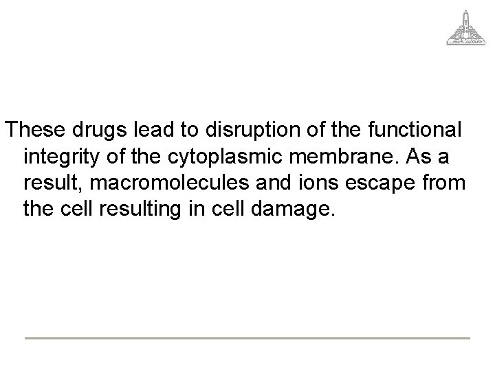 These drugs lead to disruption of the functional integrity of the cytoplasmic membrane. As