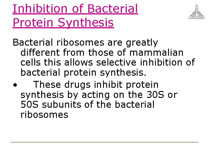 Inhibition of Bacterial Protein Synthesis Bacterial ribosomes are greatly different from those of mammalian