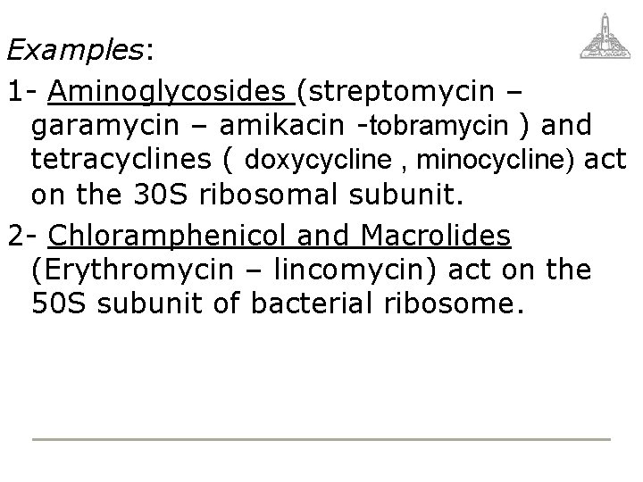 Examples: 1 - Aminoglycosides (streptomycin – garamycin – amikacin -tobramycin ) and tetracyclines (