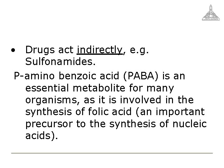  • Drugs act indirectly, e. g. Sulfonamides. P-amino benzoic acid (PABA) is an