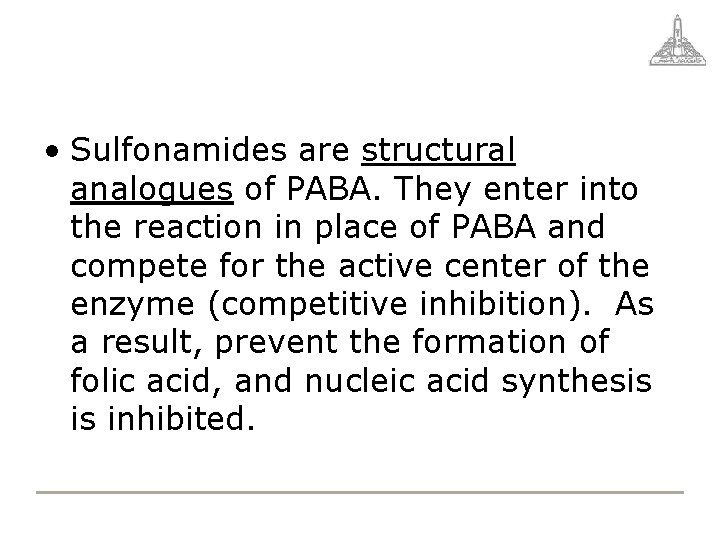  • Sulfonamides are structural analogues of PABA. They enter into the reaction in