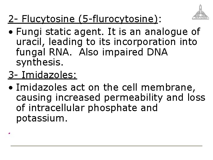 2 - Flucytosine (5 -flurocytosine): • Fungi static agent. It is an analogue of