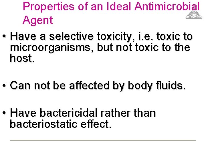 Properties of an Ideal Antimicrobial Agent • Have a selective toxicity, i. e. toxic