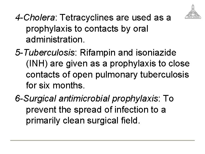 4 -Cholera: Tetracyclines are used as a prophylaxis to contacts by oral administration. 5