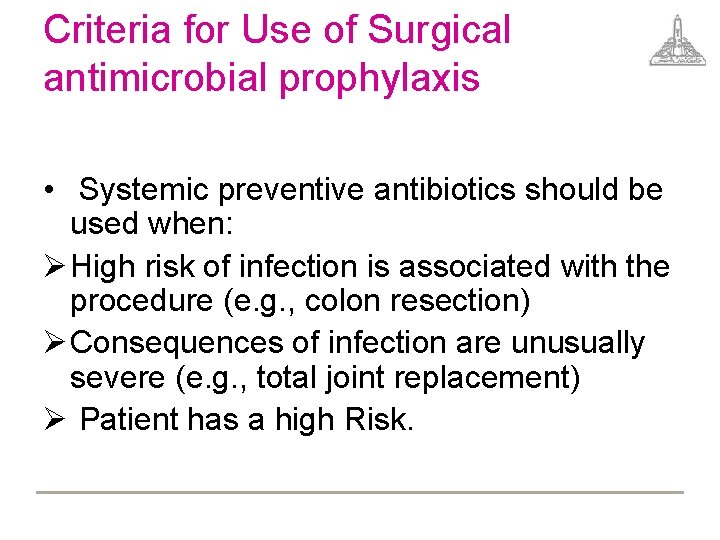 Criteria for Use of Surgical antimicrobial prophylaxis • Systemic preventive antibiotics should be used