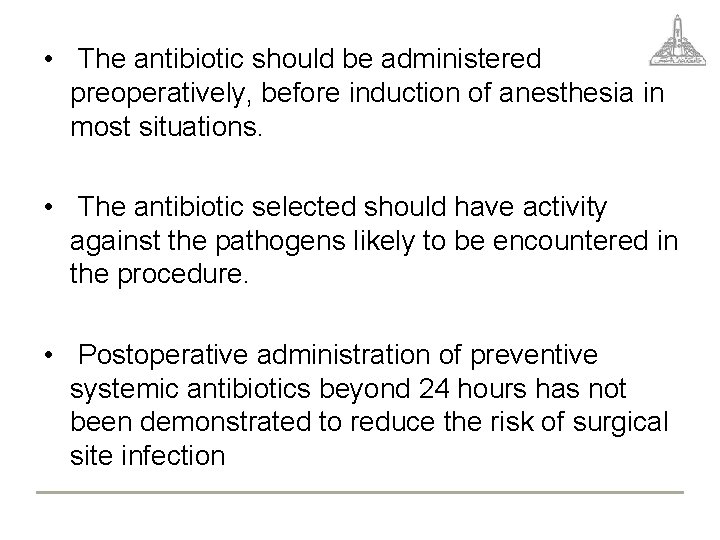 • The antibiotic should be administered preoperatively, before induction of anesthesia in most