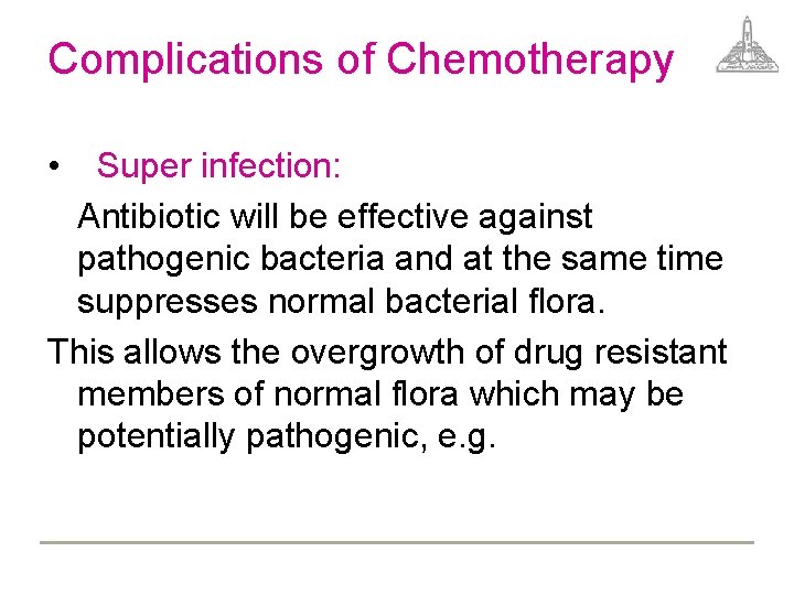 Complications of Chemotherapy • Super infection: Antibiotic will be effective against pathogenic bacteria and