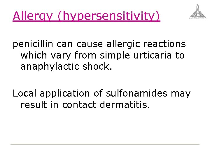 Allergy (hypersensitivity) penicillin cause allergic reactions which vary from simple urticaria to anaphylactic shock.