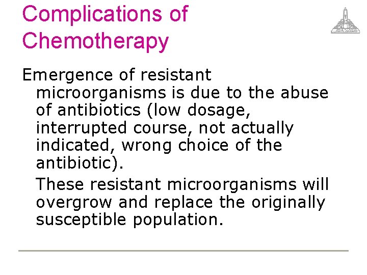 Complications of Chemotherapy Emergence of resistant microorganisms is due to the abuse of antibiotics