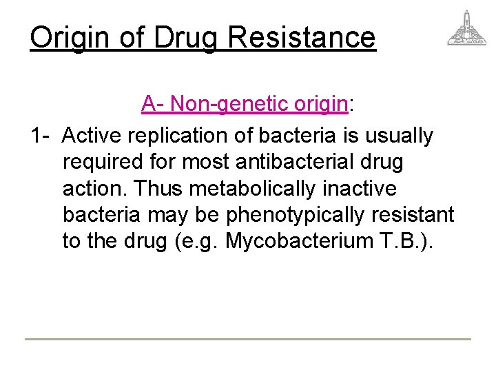 Origin of Drug Resistance A- Non-genetic origin: 1 - Active replication of bacteria is