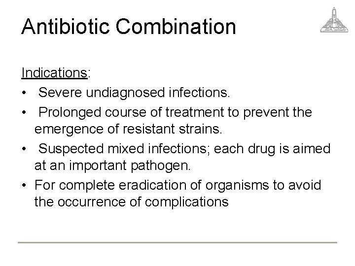 Antibiotic Combination Indications: • Severe undiagnosed infections. • Prolonged course of treatment to prevent