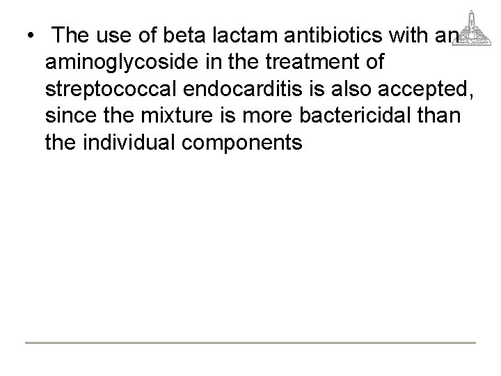  • The use of beta lactam antibiotics with an aminoglycoside in the treatment