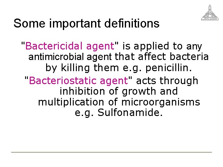 Some important definitions "Bactericidal agent" is applied to any antimicrobial agent that affect bacteria