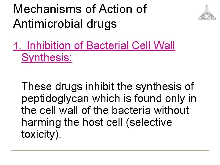Mechanisms of Action of Antimicrobial drugs 1. Inhibition of Bacterial Cell Wall Synthesis: These