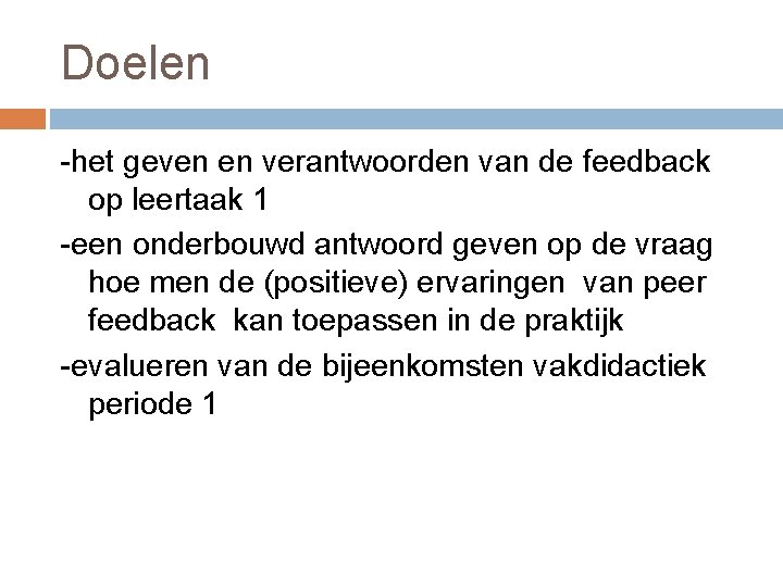 Doelen -het geven en verantwoorden van de feedback op leertaak 1 -een onderbouwd antwoord