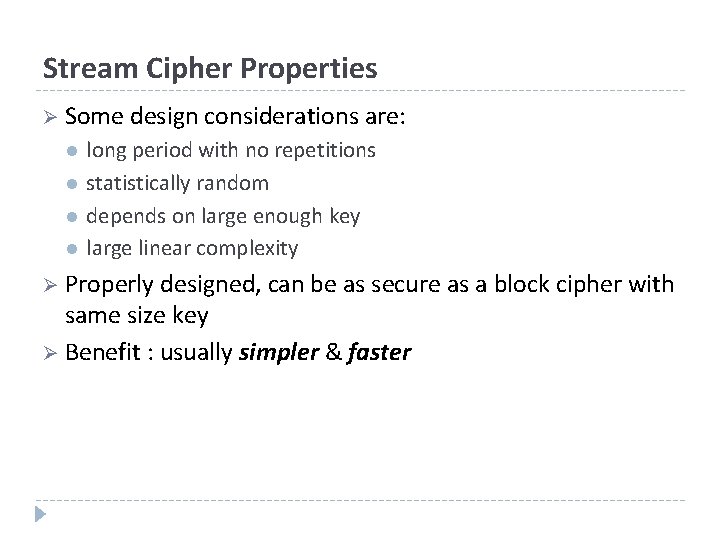 Stream Cipher Properties Ø Some design considerations are: l l long period with no