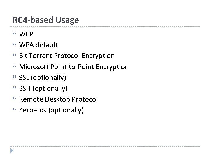 RC 4 -based Usage WEP WPA default Bit Torrent Protocol Encryption Microsoft Point-to-Point Encryption