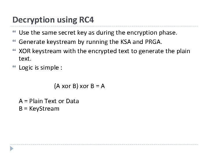 Decryption using RC 4 Use the same secret key as during the encryption phase.
