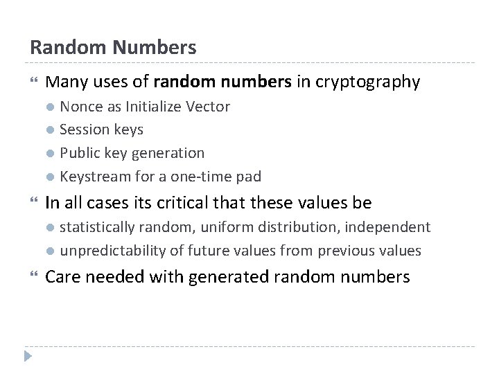 Random Numbers Many uses of random numbers in cryptography l l In all cases