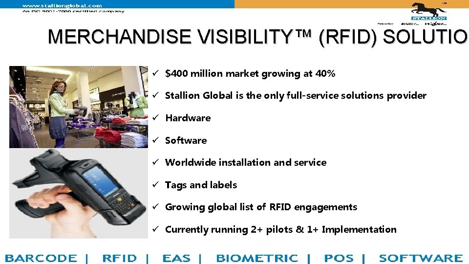 MERCHANDISE VISIBILITY™ (RFID) SOLUTION SOLUTIO ü $400 million market growing at 40% ü Stallion