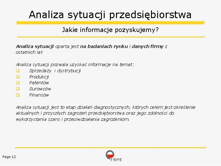 Analiza sytuacji przedsiębiorstwa Jakie informacje pozyskujemy? Analiza sytuacji oparta jest na badaniach rynku i