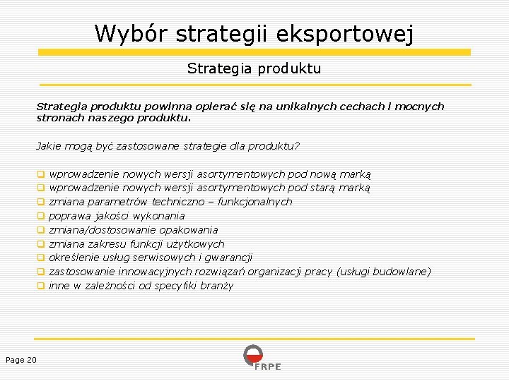 Wybór strategii eksportowej Strategia produktu powinna opierać się na unikalnych cechach i mocnych stronach