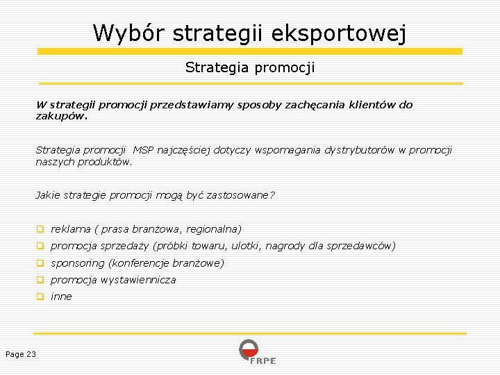 Wybór strategii eksportowej Strategia promocji W strategii promocji przedstawiamy sposoby zachęcania klientów do zakupów.