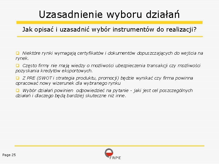 Uzasadnienie wyboru działań Jak opisać i uzasadnić wybór instrumentów do realizacji? Niektóre rynki wymagają