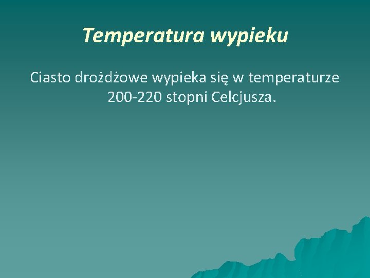 Temperatura wypieku Ciasto drożdżowe wypieka się w temperaturze 200 -220 stopni Celcjusza. 