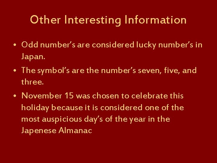 Other Interesting Information • Odd number’s are considered lucky number’s in Japan. • The